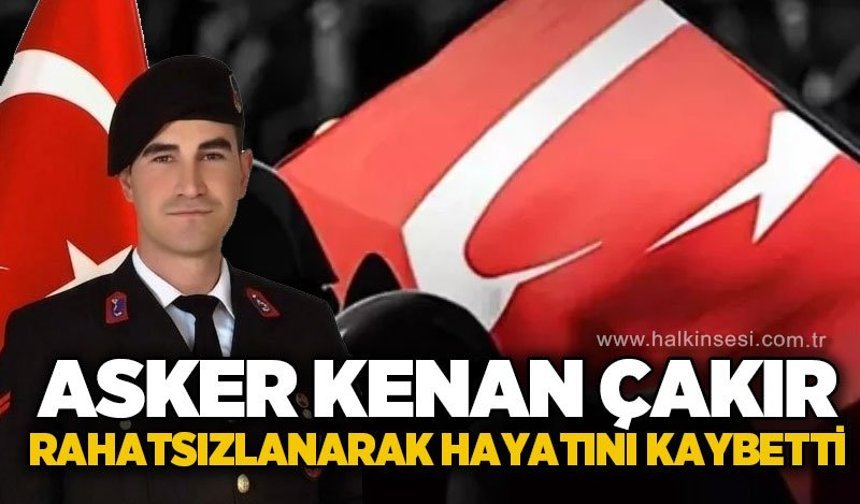 Kursiyer Asker Kenan Çakır rahatsızlanması sonucu hayatını kaybetti