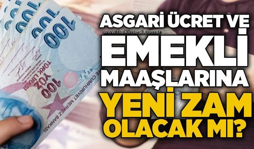 Asgari ücret ve emekli maaşlarına yeni zam olacak mı?