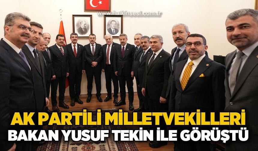 AK Partili Milletvekilleri Bakan Yusuf Tekin ile görüştü