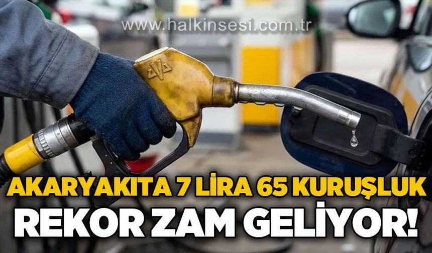 Akaryakıta 7 Lira 65 kuruşluk dev zam geliyor!