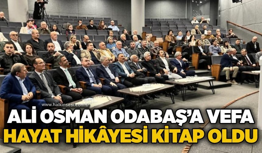 Ali Osman Odabaş’a vefa: Hayat hikâyesi kitap oldu