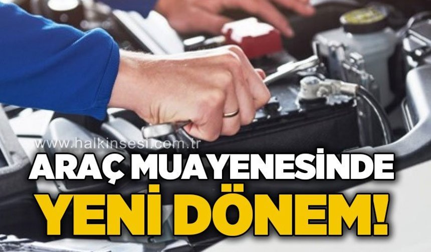 Araç muayenesinde yeni dönem!