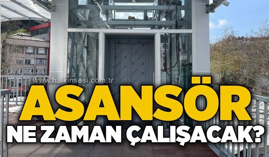 Asansör ne zaman çalışacak?