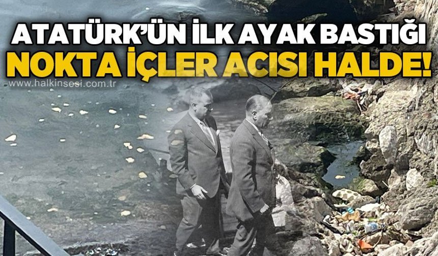 Atatürk'ün Zonguldak'ta ilk ayak bastığı yer içler acısı halde!