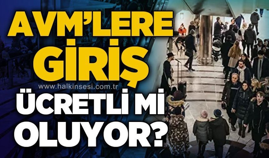AVM'lere giriş ücretli mi olacak?