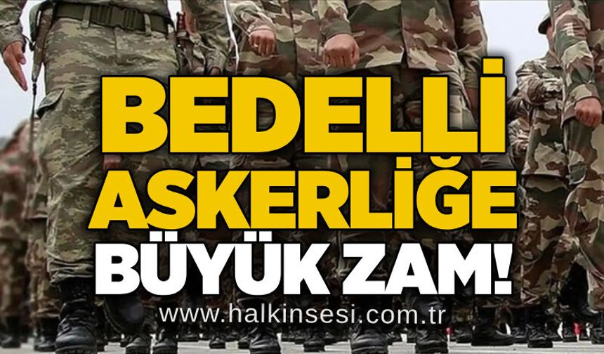 Bedelli askerliğe büyük zam!