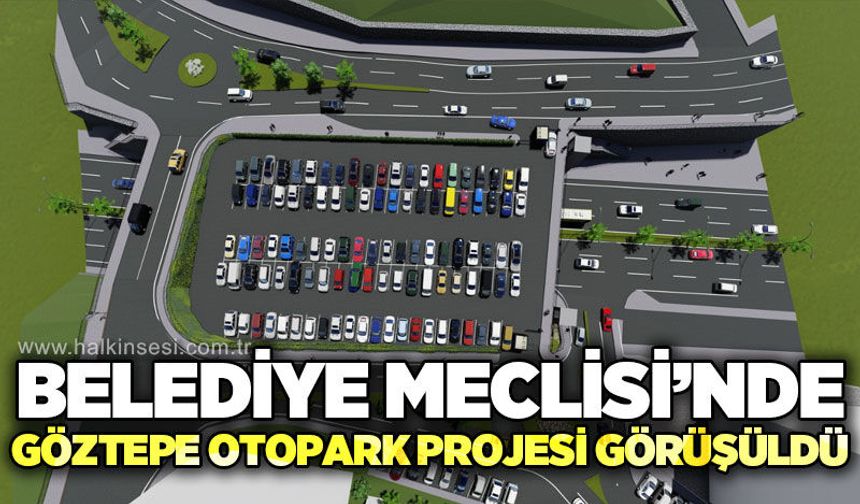 Belediye Meclisi'nde Göztepe Otoparkı Projesi görüşüldü