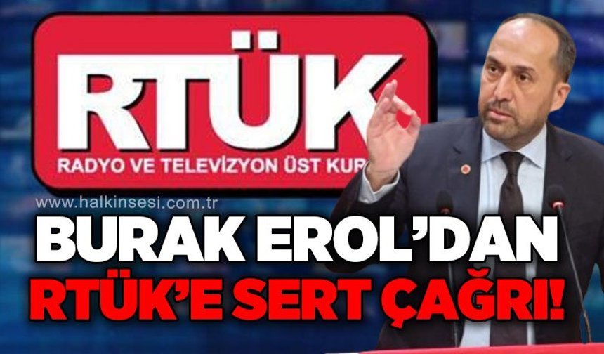 Burak Erol'dan RTÜK’e sert çağrı: “Toplumu ifsat eden yayınlara sessiz kalınamaz”