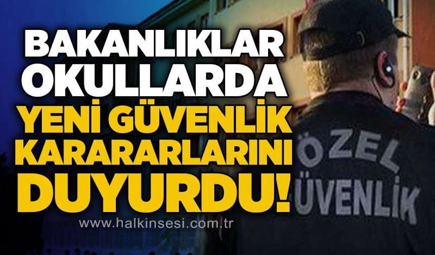Bakanlıklar karar aldı: Okullarda uygulanacak yeni güvenlik önlemleri açıklandı