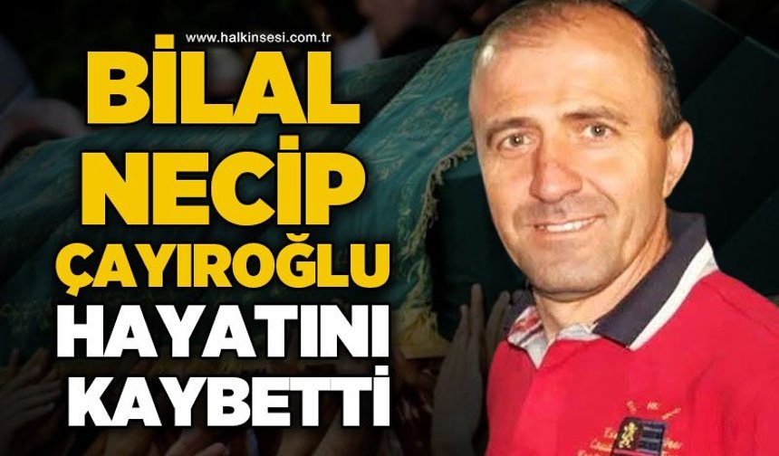Devrek’te acı kayıp: Bilal Necip Çayıroğlu hayatını kaybetti