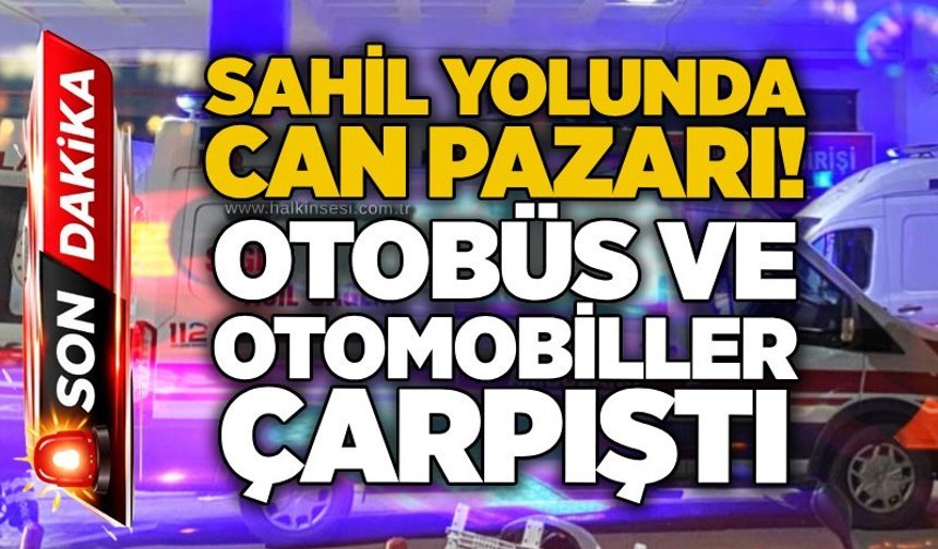 Sahil yolunda can pazarı! Otobüs ve otomobiller çarpıştı
