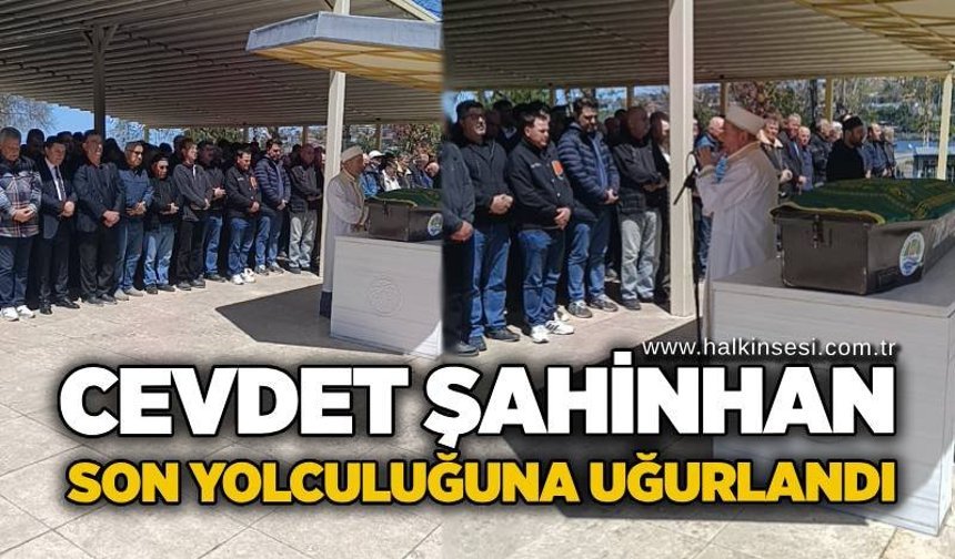 Cevdet Şahinhan son yolculuğuna uğurlandı