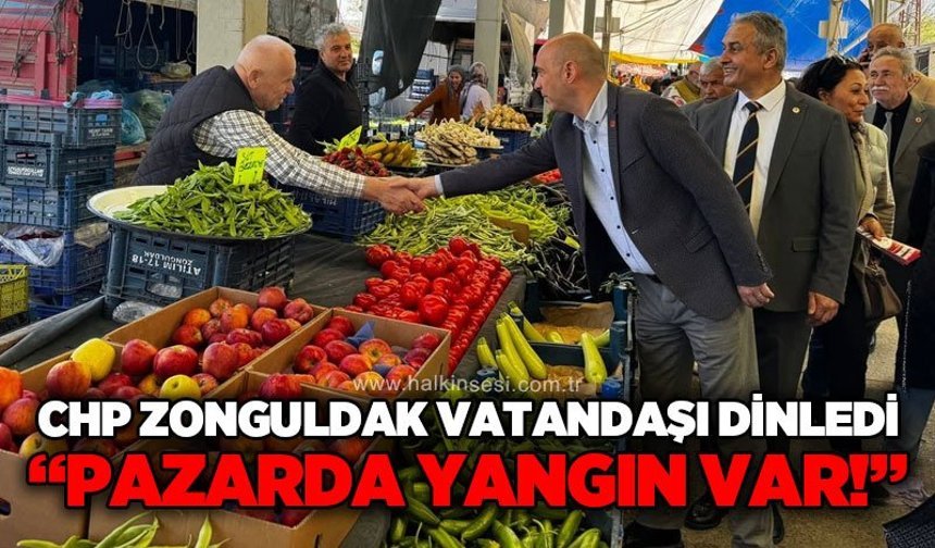 CHP Zonguldak heyetinden Saltukova’da esnaf ziyareti: "Pazarda yangın var!"
