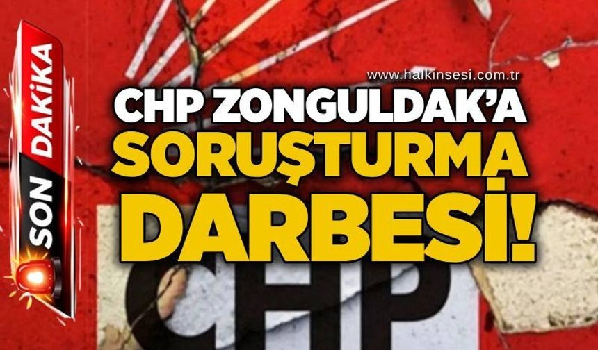 CHP Zonguldak’a soruşturma darbesi!