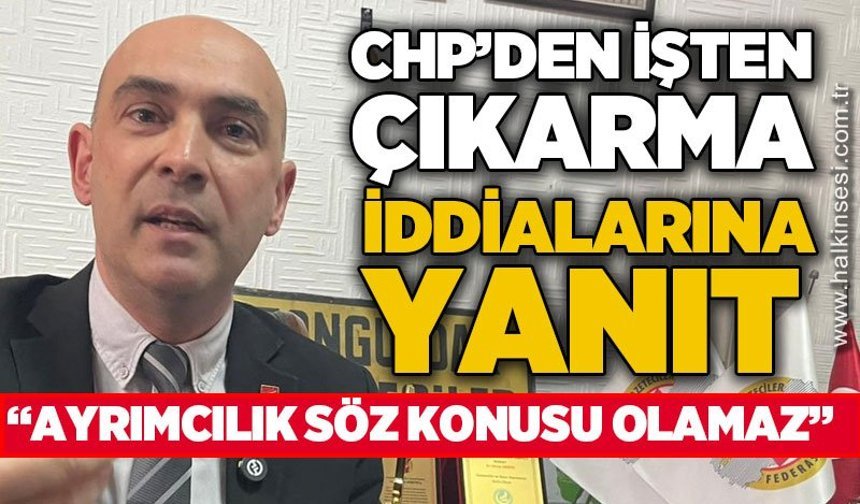 CHP’den işten çıkarma iddialarına yanıt: “Ayrımcılık söz konusu olamaz”