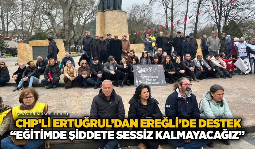 CHP’li Ertuğrul’dan Ereğli’de destek: “Eğitimde şiddete sessiz kalmayacağız”