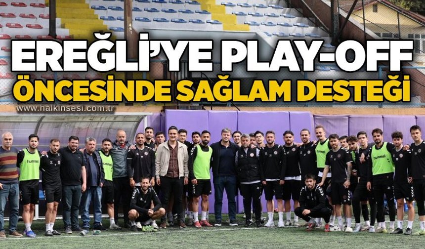 Ereğli’ye play-off öncesinde Sağlam desteği…