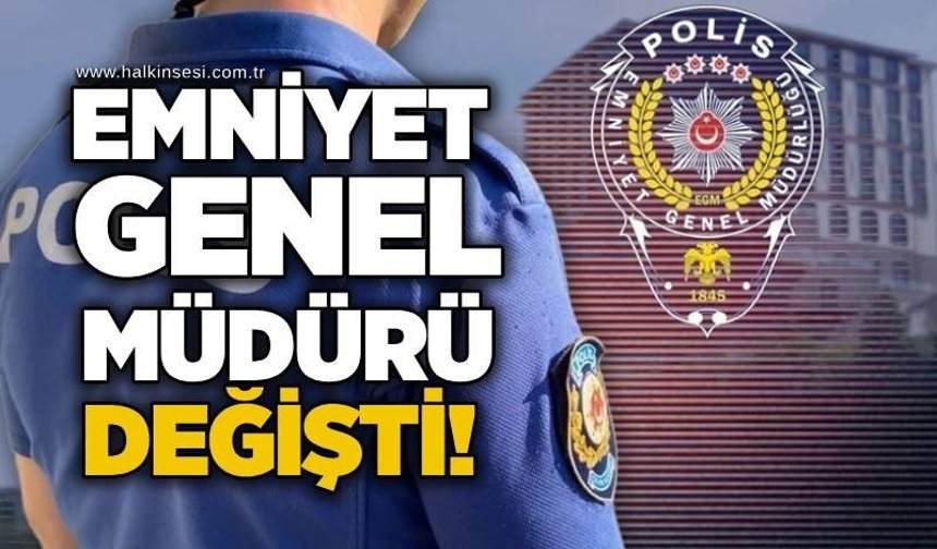 Emniyet Genel Müdürü değişti!