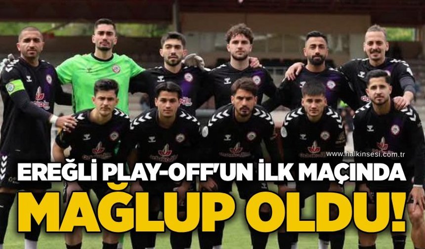 Ereğli play-off'un ilk maçında mağlup oldu!