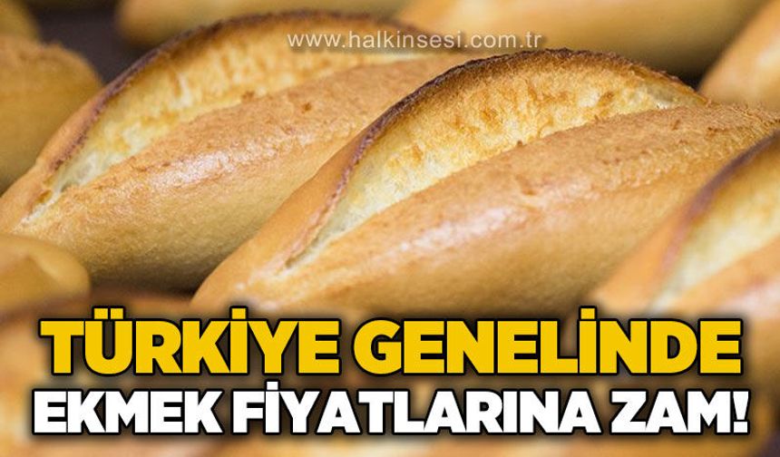 Türkiye genelinde ekmeğe zam geldi!