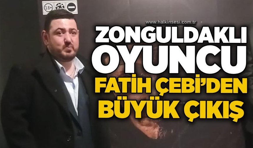 Zonguldaklı oyuncu Fatih Çebi’den büyük çıkış