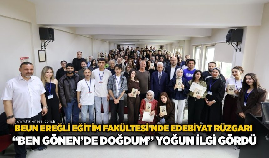 BEUN Ereğli Eğitim Fakültesi’nde Edebiyat Rüzgarı: “Ben Gönen’de Doğdum” Yoğun İlgi Gördü