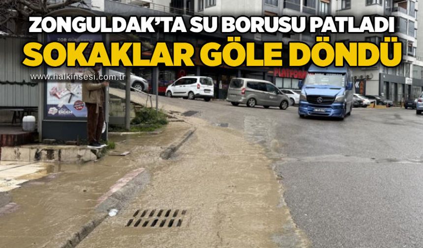 Zonguldak’ta su borusu patladı: Sokaklar göle döndü