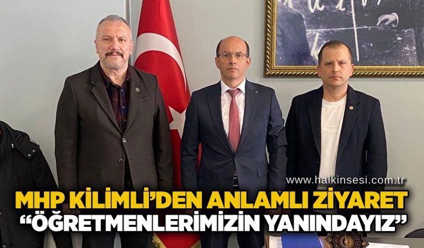 MHP Kilimli’den anlamlı ziyaret: “Öğretmenlerimizin yanındayız”