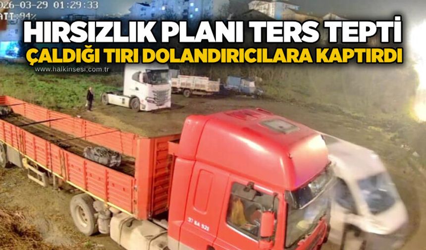 Hırsızlık planı ters tepti: Çaldığı tırı dolandırıcılara kaptırdı