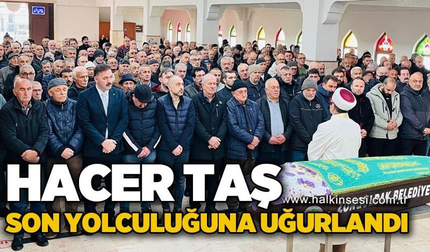 Hacer Taş son yolculuğuna uğurlandı