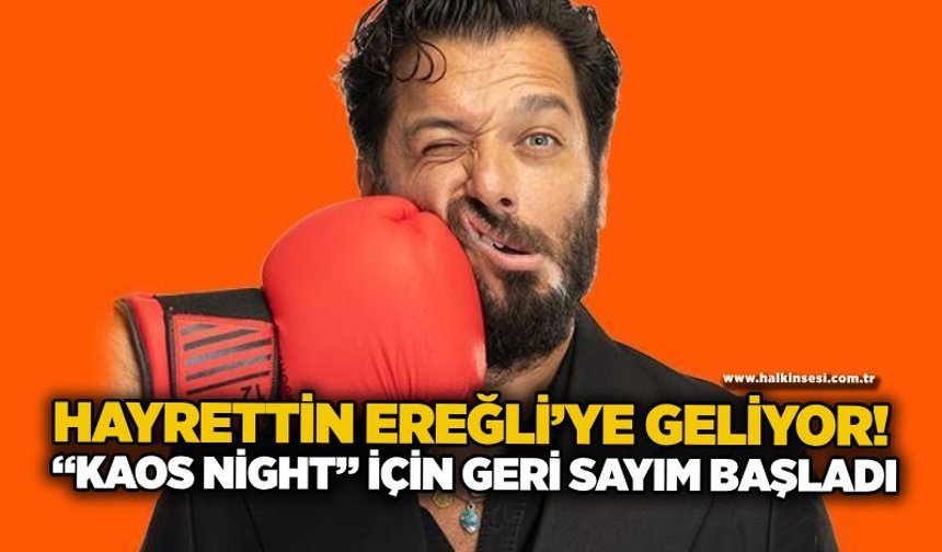 Hayrettin Ereğli’ye geliyor! “Kaos Night” için geri sayım başladı