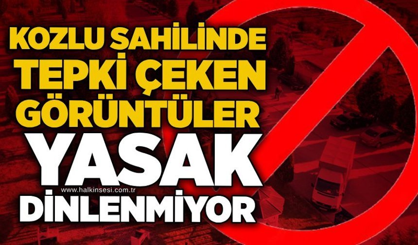 Kozlu sahilinde tepki çeken görüntüler: Yasak dinlenmiyor