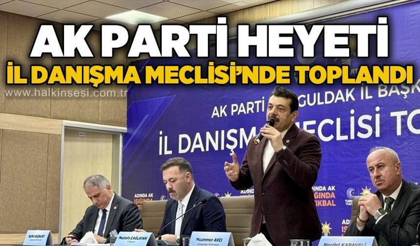 AK Parti heyeti İl Danışma Meclisi'nde toplandı