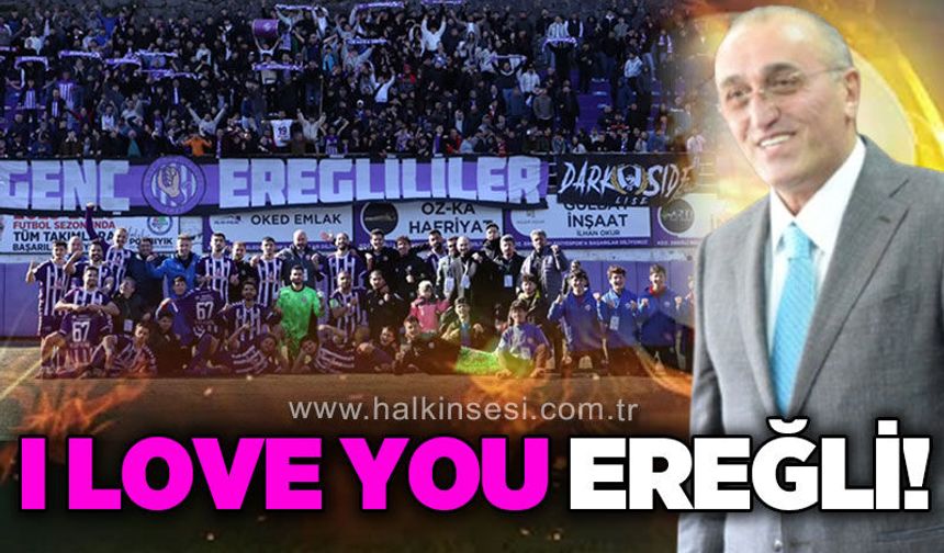 Albayrak, Ereğli Belediyespor'u kutladı: “I Love You Ereğli”