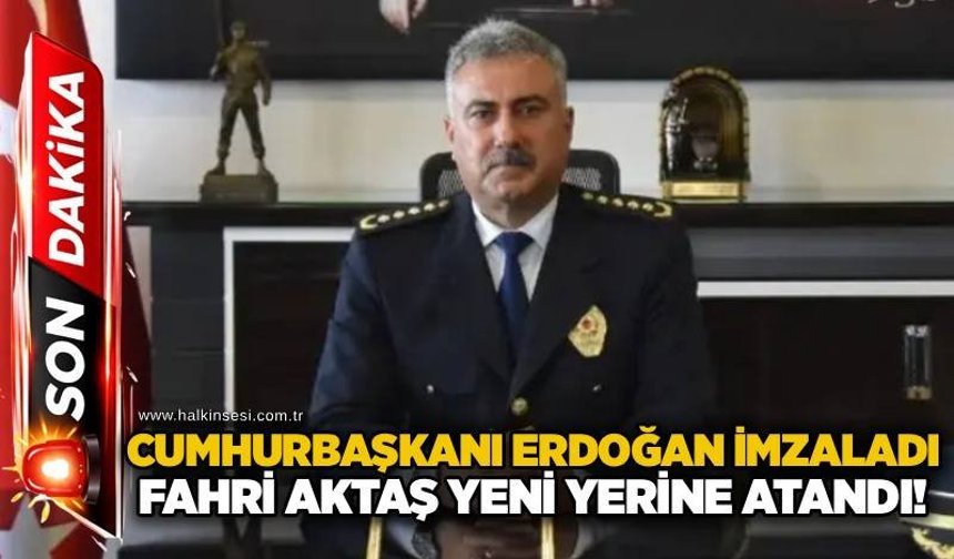 Cumhurbaşkanı Erdoğan imzaladı: Fahri Aktaş yeni yerine atandı!