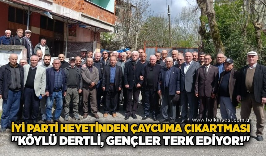 İYİ Parti Heyetinden Çaycuma çıkartması:"Köylü dertli, gençler terk ediyor!"