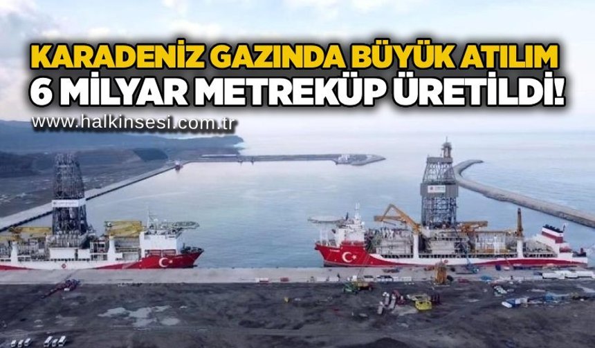 Karadeniz gazında büyük atılım: 6 milyar metreküp üretildi!