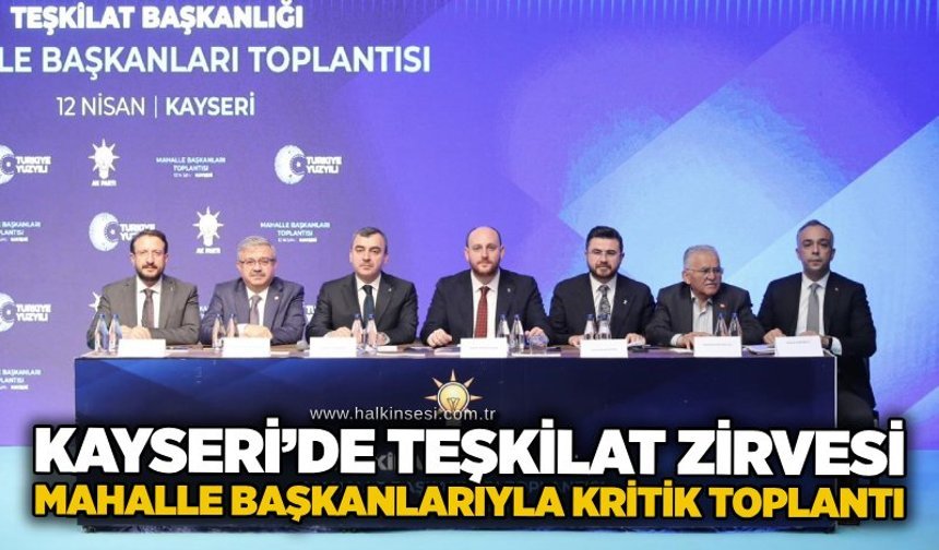 Kayseri’de teşkilat zirvesi: Mahalle başkanlarıyla kritik toplantı