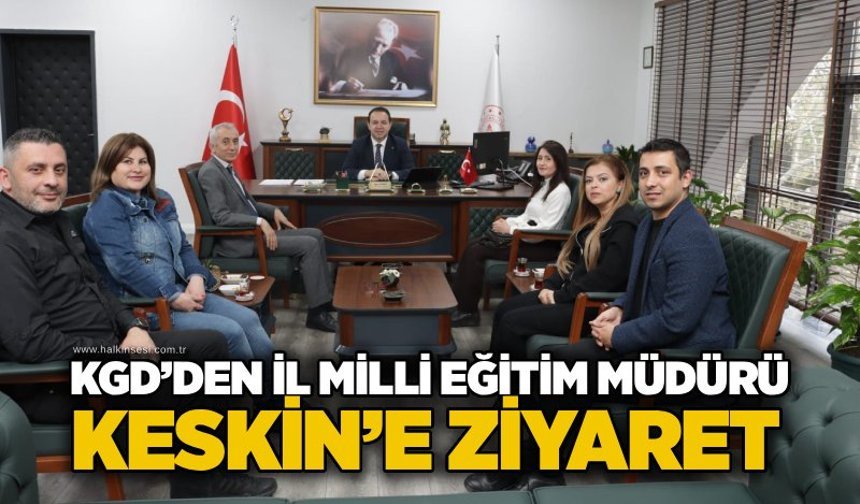KGD’den İl Milli Eğitim Müdürü Keskin’e ziyaret