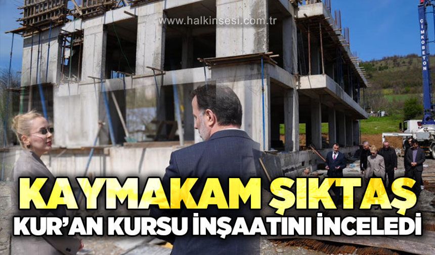 Gökçebey Kaymakamı Rüveyda Kahraman Şıktaş, Kur'an Kursu inşaatını inceledi