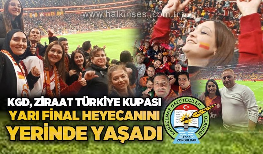 KGD, Ziraat Türkiye Kupası Yarı Final heyecanını yerinde yaşadı...