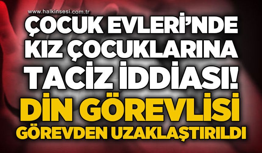 Çocuk Evleri Sitesi'nde kız çocuklarına t*ciz iddiası: Din görevlisi görevden uzaklaştırıldı