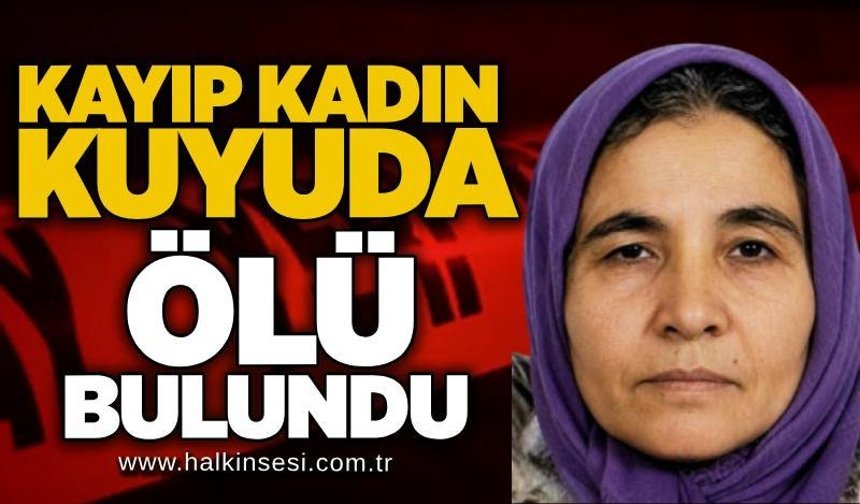 Kayıp kadın kuyuda ölü bulundu
