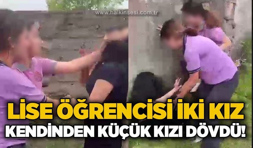 Lise öğrencisi iki kız, kendinden küçük kızı dövdü!