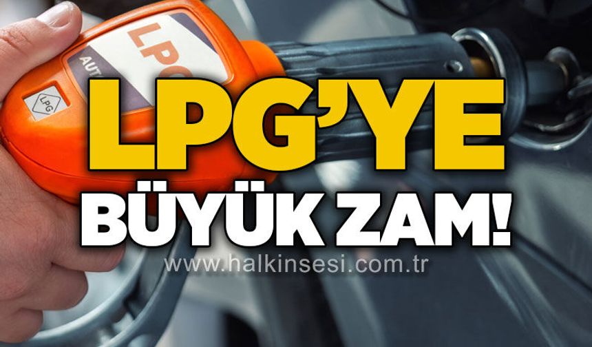 LPG'ye 4 Lira 27 kuruşluk rekor artış!