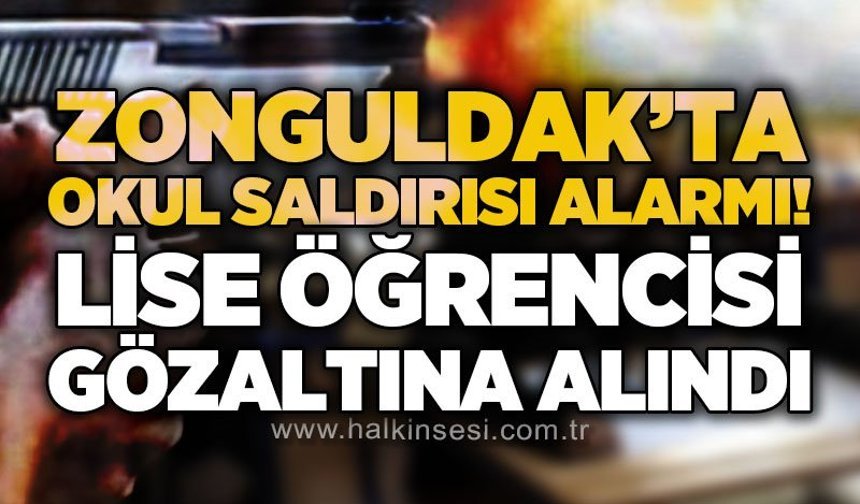 Zonguldak'ta lisede saldırı alarmı: Lise öğrencisi gözaltına alındı!