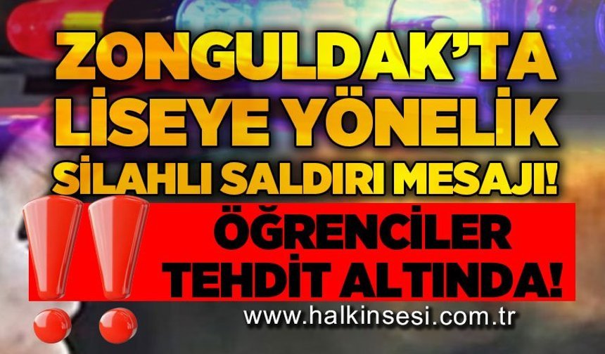 Zonguldak'ta liseye yönelik silahlı saldırı mesajı: İnceleme başlatılması bekleniyor!