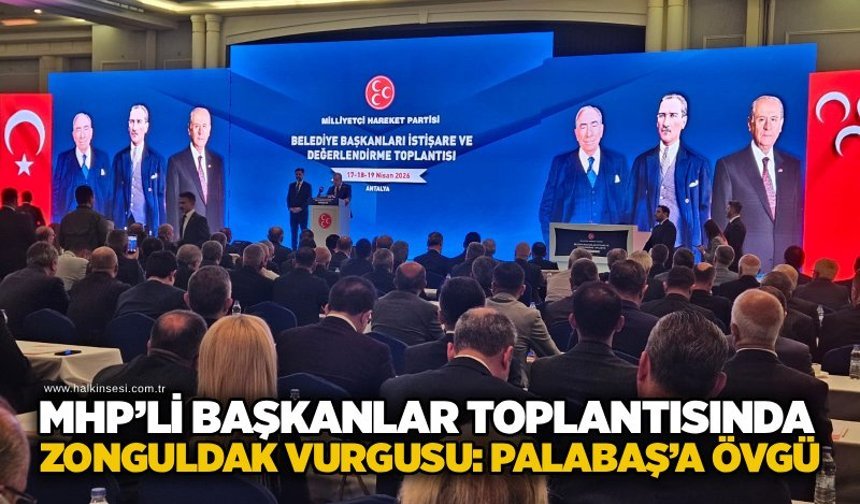 MHP’li Başkanlar Toplantısında Zonguldak vurgusu: Palabaş’a övgü
