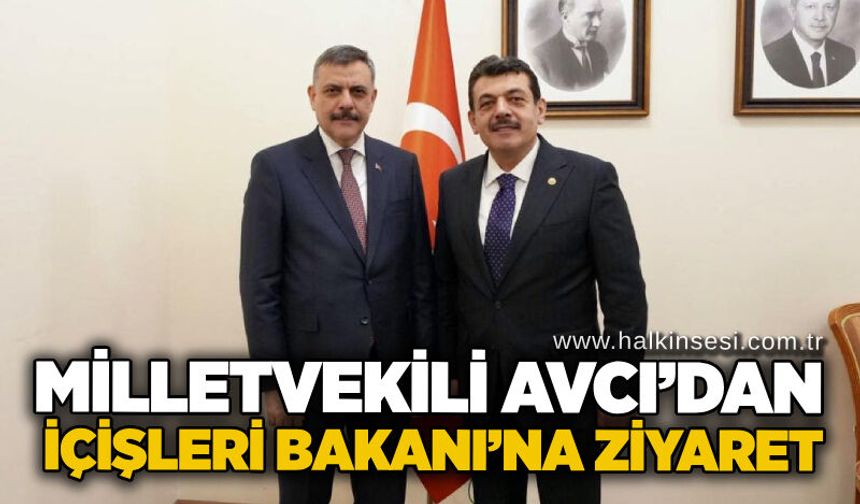 Milletvekili Avcı’dan İçişleri Bakanı’na ziyaret