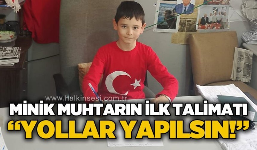 Minik Muhtarın İlk Talimatı: “Yollar Yapılsın”